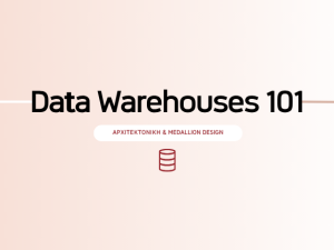 Data Warehouses 101: Αρχιτεκτονική & Medallion Design