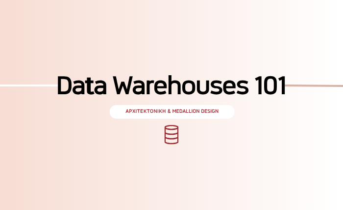 Data Warehouses 101: Αρχιτεκτονική & Medallion Design