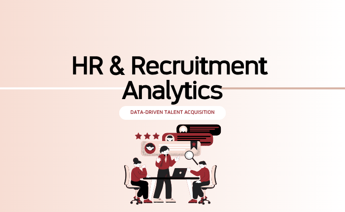 HR & Recruitment Analytics: Data-Driven Talent Acquisition